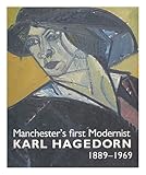 Manchester's first modernist : Karl Hagedorn 1889-1969