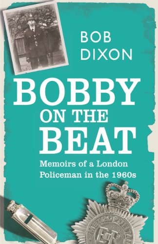 Bobby on the Beat: Memoirs of a London Policeman in the 1960s