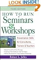 How to Run Seminars & Workshops: Presentation Skills for Consultants, Trainers and Teachers