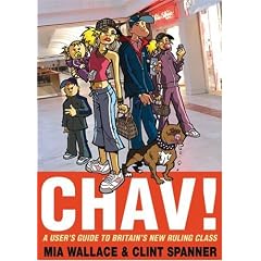 Chav! A User's Guide to Britain's New Ruling Class