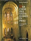 Der Chor des Veitsdomes in Prag - Die K&ouml;nigskirche Kaiser Karls IV - Barbara Baum&uuml;ller