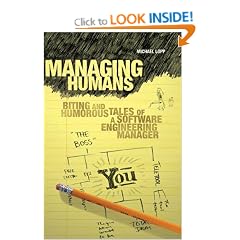 Managing Humans: Biting and Humorous Tales of a Software Engineering Manager