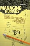 Managing Humans: Biting and Humorous Tales of a Software Engineering Manager