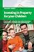 Investing in Property for your Children: Property investment strategies for your children's benefit