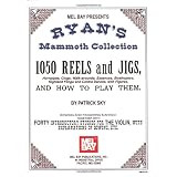 Mel Bay Presents - Ryan's Mammoth Collection, 1050 Reels and Jigs (Hornpipes, Clogs, Walk-arounds, Essences, Strathspeys, Highland Flings and Contra Dances, with Figures) ~ Patrick Sky
