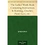 The Ladies' Work-Book Containing Instructions In K&hellip by Unknown