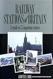 Railway stations of Britain : a guide to 75 important centres