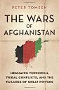 The wars of Afghanistan : Messianic terrorism, tribal conflicts, and the failures of great powers