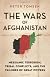 The wars of Afghanistan : Messianic terrorism, tribal conflicts, and the failures of great powers