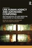 Law, human agency and autonomic computing : the philosophy of law meets the philosophy of technology