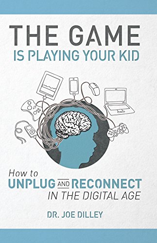 The Game Is Playing Your Kid: How to Unplug and Reconnect in the Digital Age