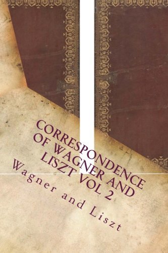 Correspondence of Wagner and Liszt Vol 2