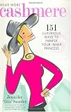 Wear More Cashmere: 151 Luxurious Approaches to Pamper Your Inner Princess 51URbpxEJUL. SL160 Wear More Cashmere: 151 Luxurious Approaches to Pamper Your Inner Princess