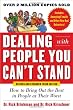 Dealing with People You Can't Stand, Revised and Expanded Third Edition: How to Bring Out the Best in People at Their Worst: How to Get the Best Out of People at Their Worst