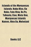 Islands of the Marquesas Islands: Nuku Hiva, Ua Huka, Fatu Hiva, Ua Pu, Tahuata, Eiao, Motu One, Marquesas Islands Names, Hiva Oa, Mohotani