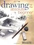 Drawing for the Absolute Beginner: A Clear & Easy Guide to Successful Drawing