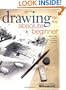 Drawing for the Absolute Beginner: A Clear & Easy Guide to Successful Drawing