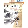 Drawing for the Absolute Beginner: A Clear & Easy Guide to Successful Drawing