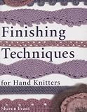 Finishing Techniques for Handknitters: Improve the Look and Fit of Every Design