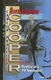 Anderson Cooper: Profile of a TV Journalist (Career Profiles)