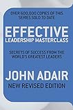 Effective leadership masterclass : secrets of success from the world's greatest leaders