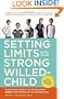 Setting Limits with Your Strong-Willed Child, Revised and Expanded 2nd Edition: Eliminating Conflict by Establishing CLEAR, Firm, and Respectful Boundaries
