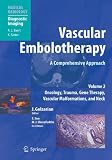 Vascular Embolotherapy: A Comprehensive Approach, Volume 2: Oncology, Trauma, Gene Therapy, Vascular Malformations, and Neck (Medical Radiology / Diagnostic Imaging)