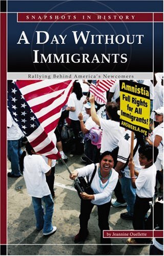 A Day Without Immigrants: Rallying Behind America's Newcomers (Snapshots in History series) (Snapshots in History)