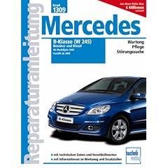 Mercedes B-Klasse (W245) Benziner und Diesel: Benziner: B150, B 170, B170 NGT, B200, B200 Turbo; Diesel: B180 CDi, B200 CDi (Reparaturanleitungen)