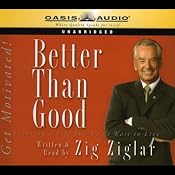 Better Than Good: Creating a Life You Can't Wait to Live | [Zig Ziglar]