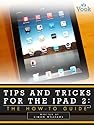 Tips and Tricks for the iPad 2: The How-To Guide