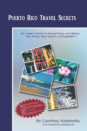 Puerto Rico Travel Secrets: An Insiders Guide To Making Your Puerto Rico Vacation Unforgettable!