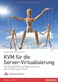 Produkt-Bild: KVM f&uuml;r die Server-Virtualisierung: Von Konfiguration und Administration bis Clustering und Cloud