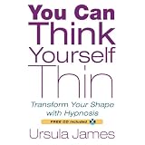 You Can Think Yourself Thin: Transform Your Shape with Hypnosis