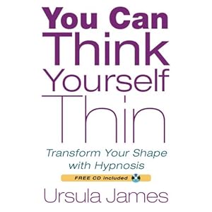 You Can Think Yourself Thin: Transform Your Shape with Hypnosis