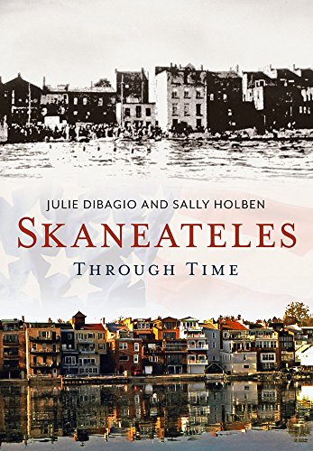 Skaneateles Through Time (America Through Time), by Julie DiBagio, Sally Holben