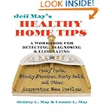 Jeff May's Healthy Home Tips: A Workbook for Detecting, Diagnosing, and Eliminating Pesky Pests, Stinky Stenches, Musty Mold, and Other Aggravating Home Problems'