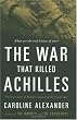 The War That Killed Achilles: The True Story of Homer's Iliad and the Trojan War