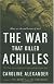 The War That Killed Achilles: The True Story of Homer's Illiad and the Trojan War