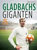 Produkt-Bild: Gladbachs Giganten: 75 Fu&szlig;ball-Legenden von 1955 bis heute