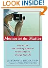 Memories That Matter: How to Use Self-Defining Memories to Understand and Change Your Life