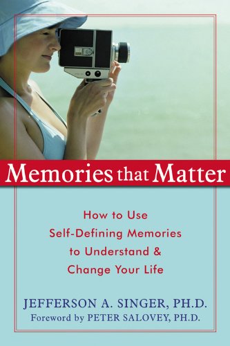 Memories That Matter: How to Use Self-Defining Memories to Understand and Change Your Life