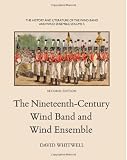 The History and Literature of the Wind Band and Wind Ensemble: The Nineteenth-Century Wind Band and Wind Ensemble