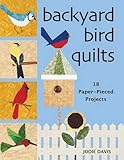Backyard Bird Quilts: 18 Paper-Pieced Projects