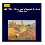 Gu / Ma: FishermenS Song Of The East China Sea