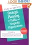 Strategic Planning for Public and Nonprofit Organizations: A Guide to Strengthening and Sustaining Organizational Achievement (Jossey Bass Public Administration Series)