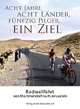 Acht Jahre, acht L�nder, acht Pilger, ein Ziel: Radwallfahrt von Mammendorf nach Jerusalem - 
