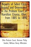 Reports of Select Cases Argued and Determined in the Probate Court of Hamilton County, Ohio, from 18