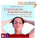 Craniosacral-Selbstbehandlung: Auf die Weisheit des K�rpers h�ren. Die �bungs-CD. Mit Musik von Klaus Wiese