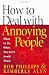 How to Deal with Annoying People: What to Do When You Can't Avoid Them by Bob Phillips, Kimberly Alyn